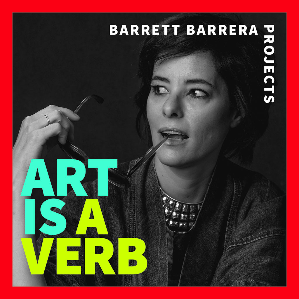 ART IS A VERB Season One Barrett Barrera Projects